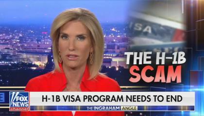Laura Ingraham with a graphic that says "The H-1B scam" and a chyron reading, “H-1B visa program needs to end.”